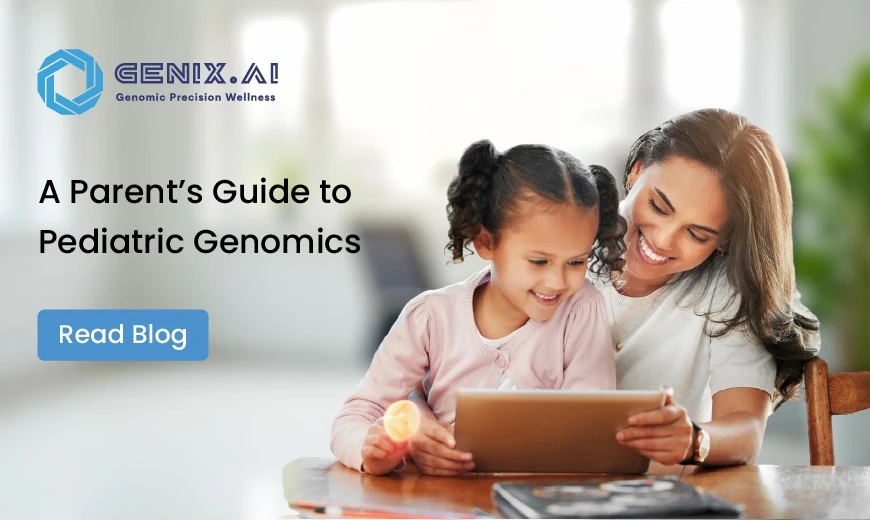 A Parent’s Guide to Pediatric Genomics: Unlock Your Child’s Thrive Potential with Genix.ai