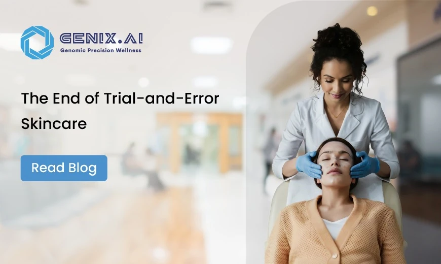 The End of Trial-and-Error Skincare: Using Your DNA to Stop 'Product Hopping