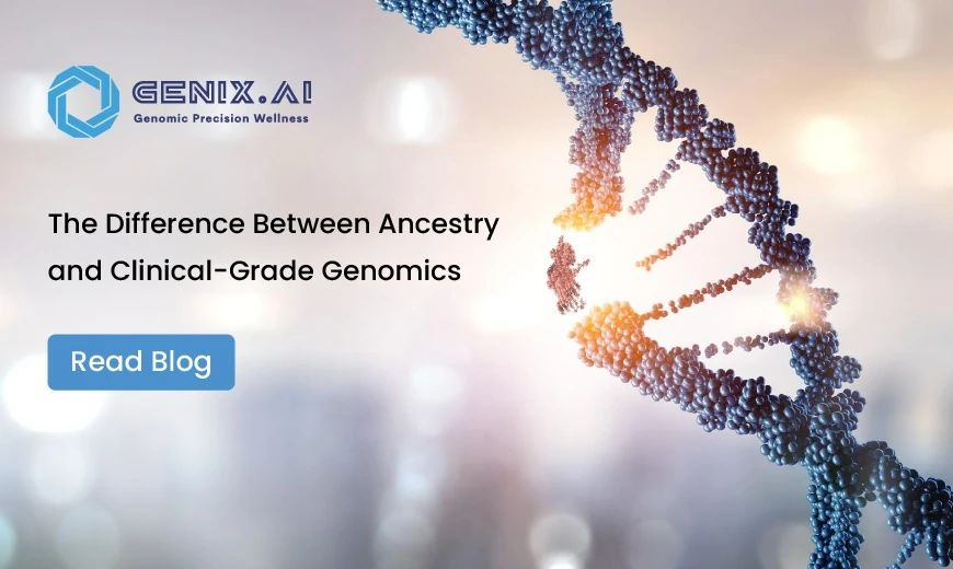 Why 23andMe Isn't Enough: The Difference Between Ancestry and Clinical-Grade Genomics