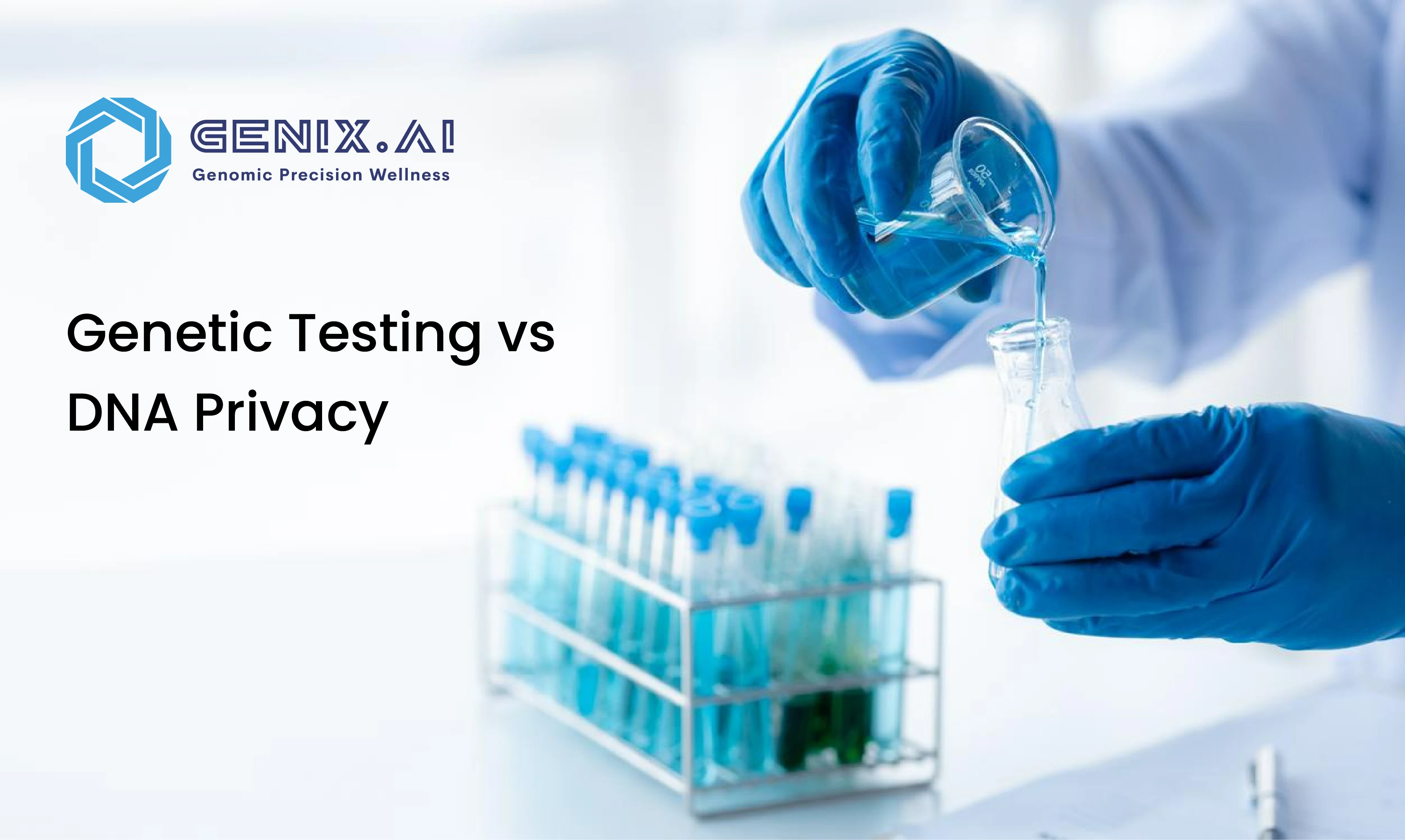 Genetic Testing vs. DNA Privacy: How Genix.ai Keeps Your 'Biological Code' Secure